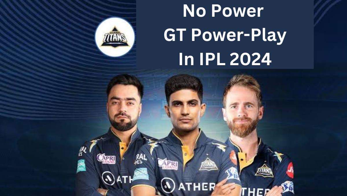 No power GT power play in IPL 2024